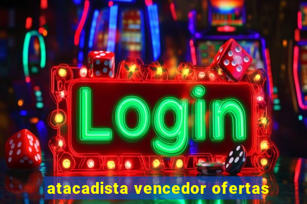 atacadista vencedor ofertas